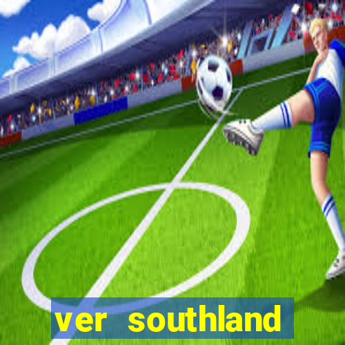ver southland online gratis