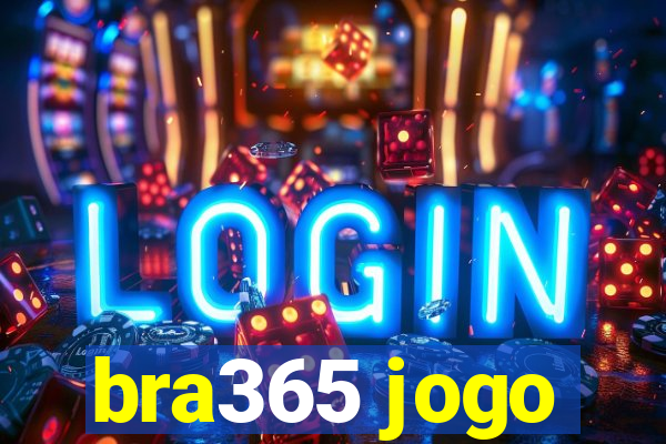bra365 jogo
