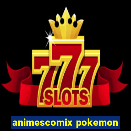animescomix pokemon