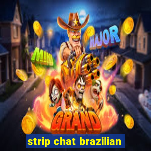 strip chat brazilian