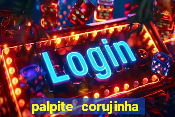 palpite corujinha de hoje