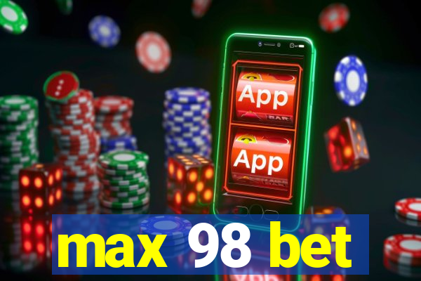 max 98 bet