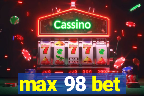 max 98 bet
