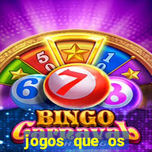 jogos que os famosos jogam para ganhar dinheiro