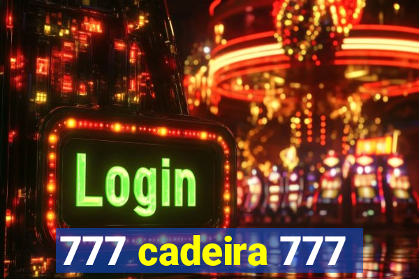 777 cadeira 777