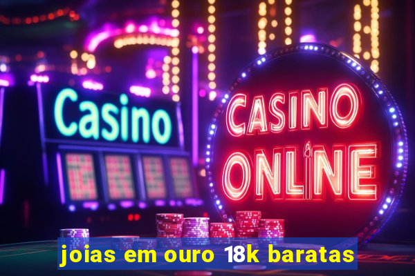 joias em ouro 18k baratas