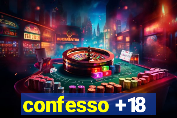 confesso +18