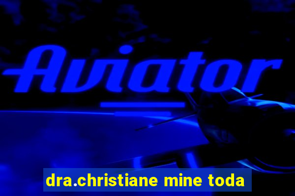 dra.christiane mine toda