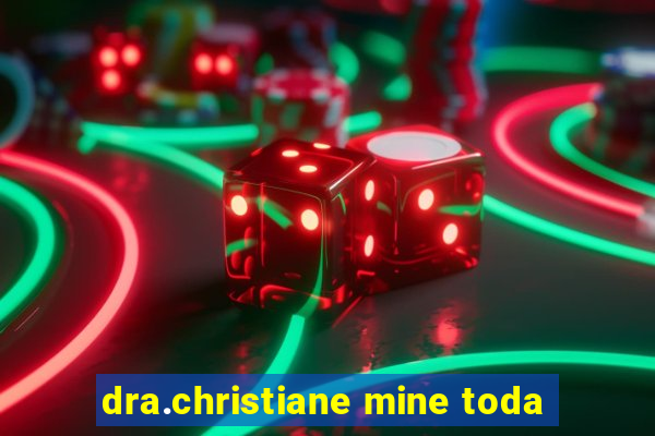 dra.christiane mine toda