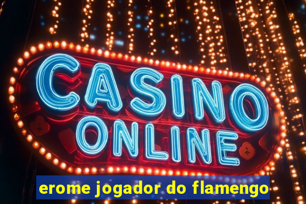 erome jogador do flamengo