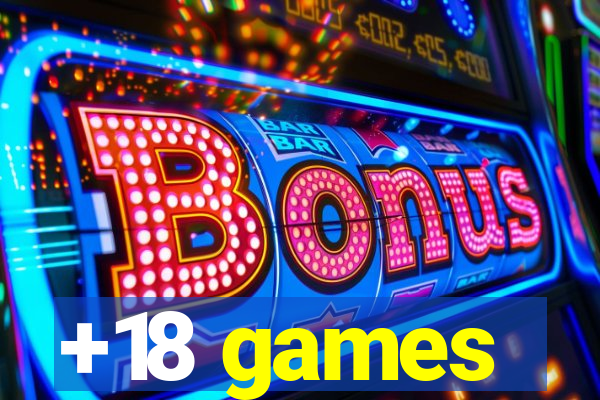 +18 games