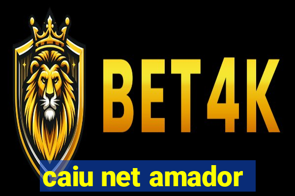 caiu net amador