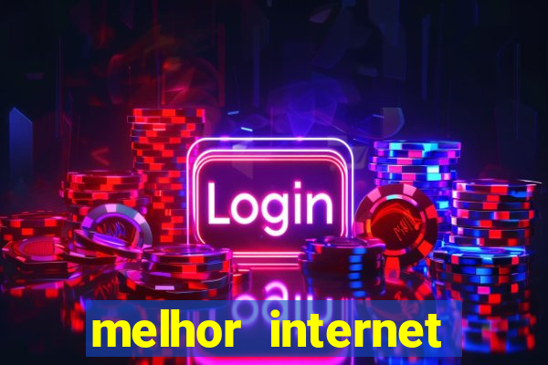 melhor internet para jogar online