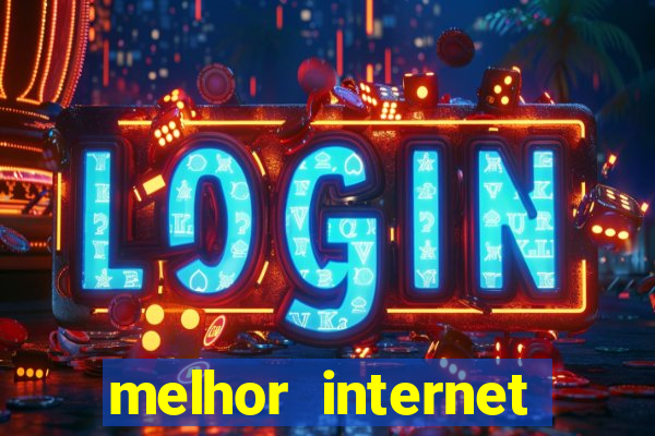 melhor internet para jogar online