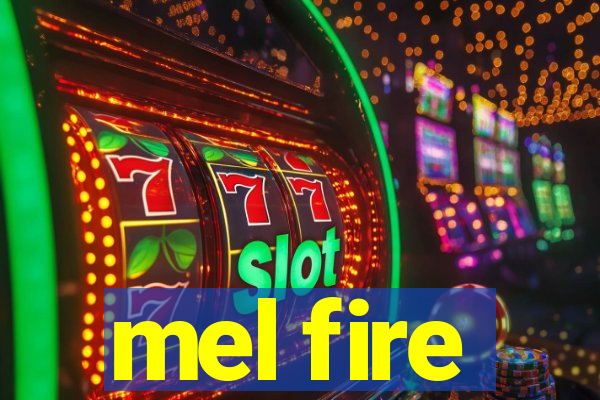 mel fire