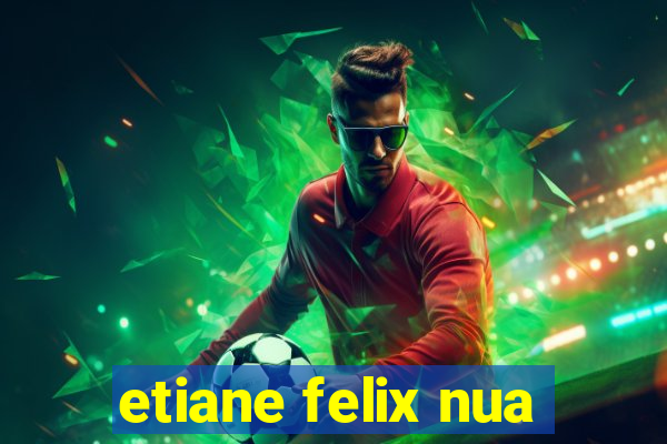 etiane felix nua