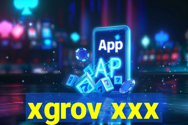 xgrov xxx