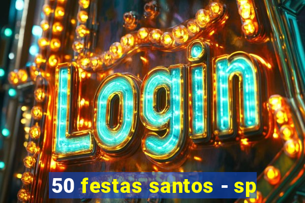 50 festas santos - sp