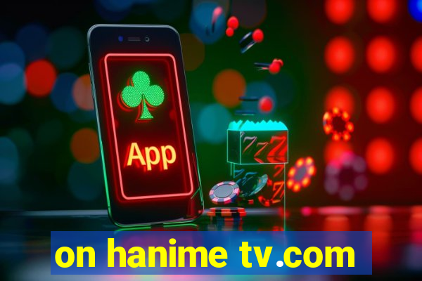 on hanime tv.com
