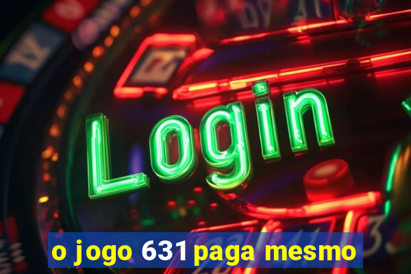 o jogo 631 paga mesmo