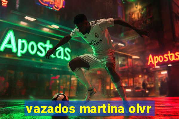 vazados martina olvr