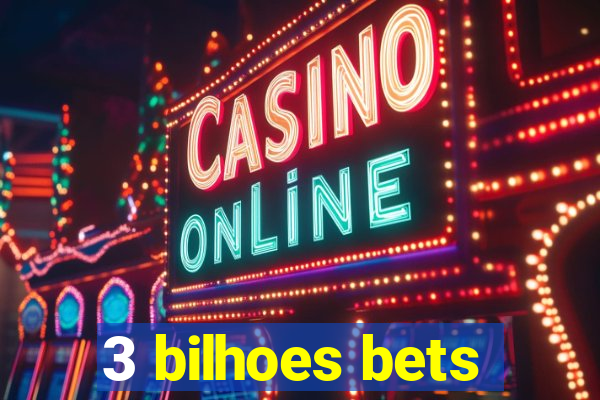3 bilhoes bets