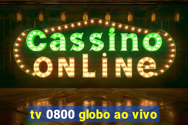 tv 0800 globo ao vivo