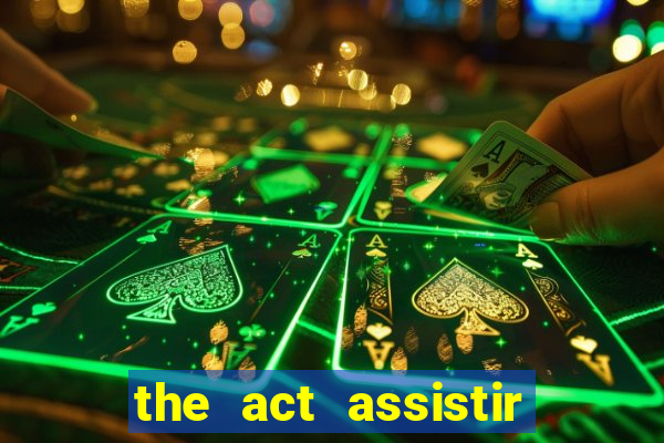 the act assistir online pobreflix