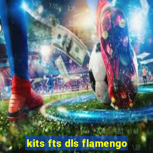 kits fts dls flamengo