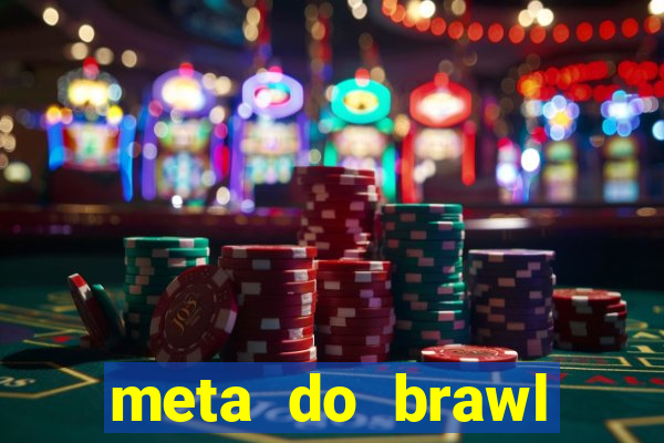 meta do brawl stars 2024