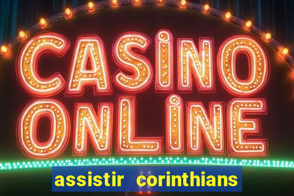 assistir corinthians ao vivo multicanais