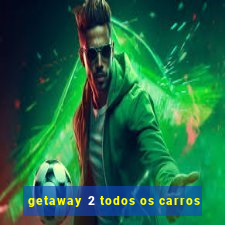 getaway 2 todos os carros