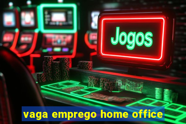 vaga emprego home office