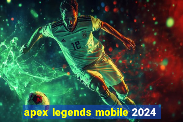 apex legends mobile 2024