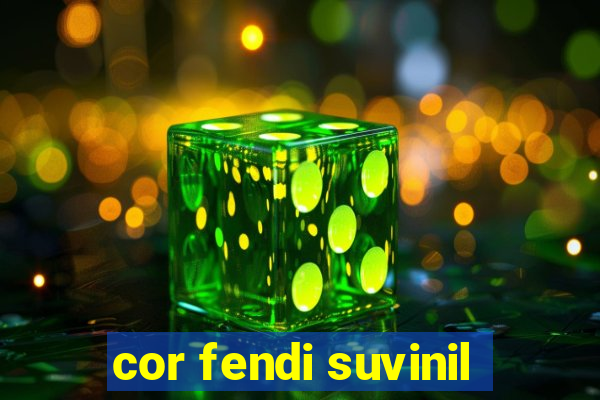cor fendi suvinil