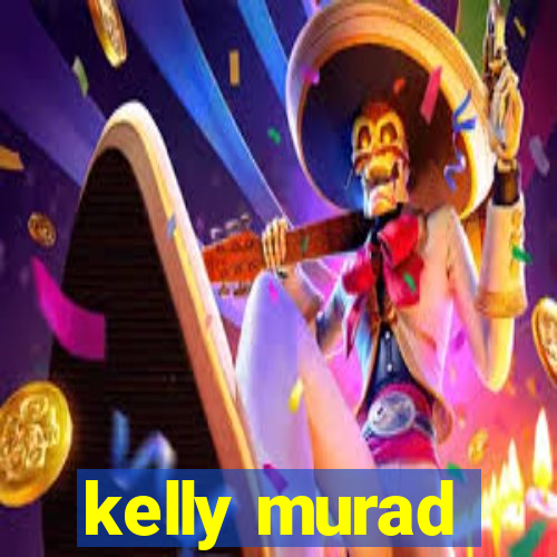 kelly murad