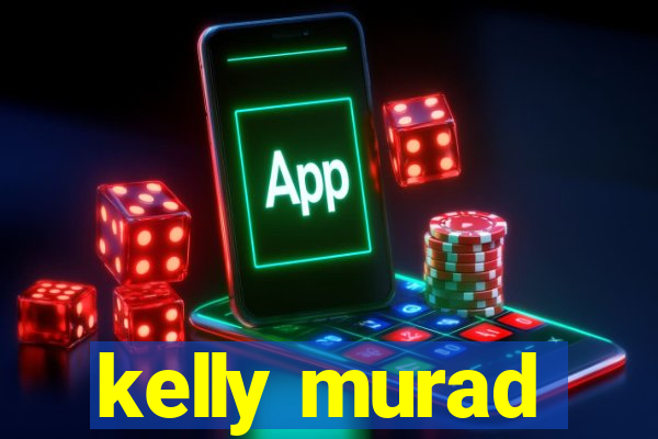 kelly murad