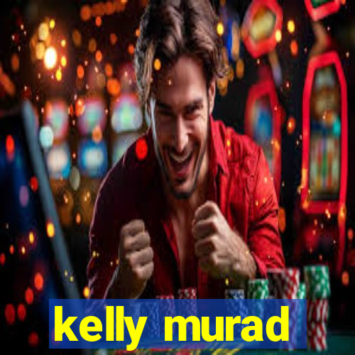 kelly murad