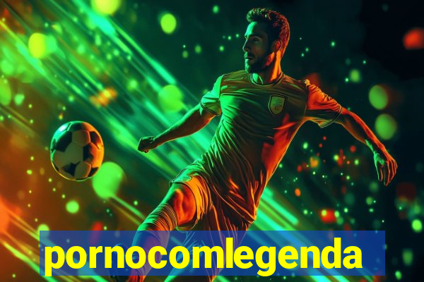pornocomlegenda