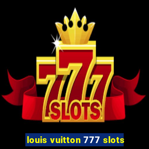 louis vuitton 777 slots