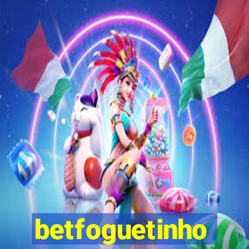 betfoguetinho