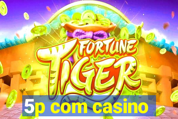 5p com casino