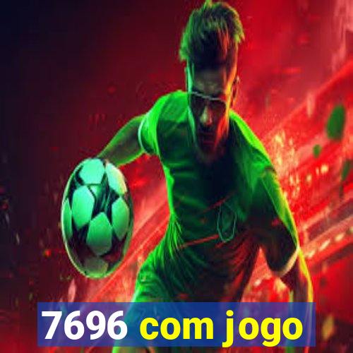 7696 com jogo