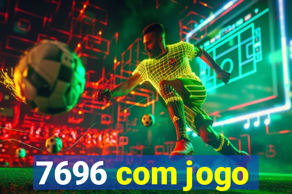 7696 com jogo
