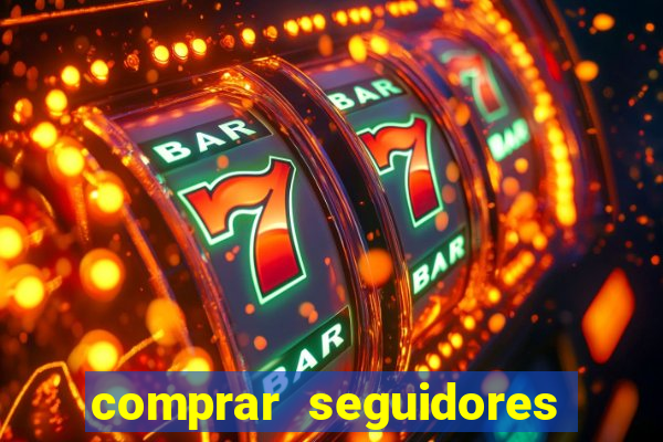 comprar seguidores que interagem