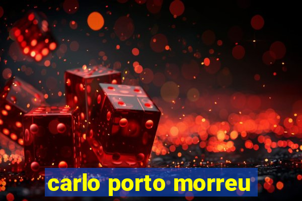 carlo porto morreu