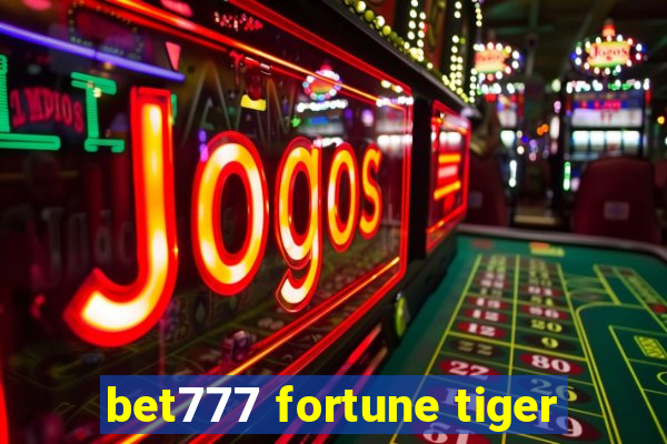 bet777 fortune tiger
