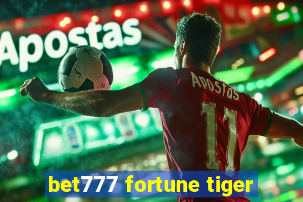 bet777 fortune tiger