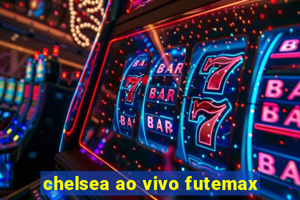 chelsea ao vivo futemax