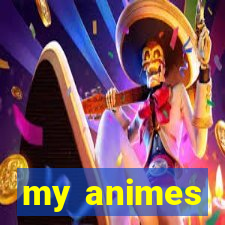 my animes